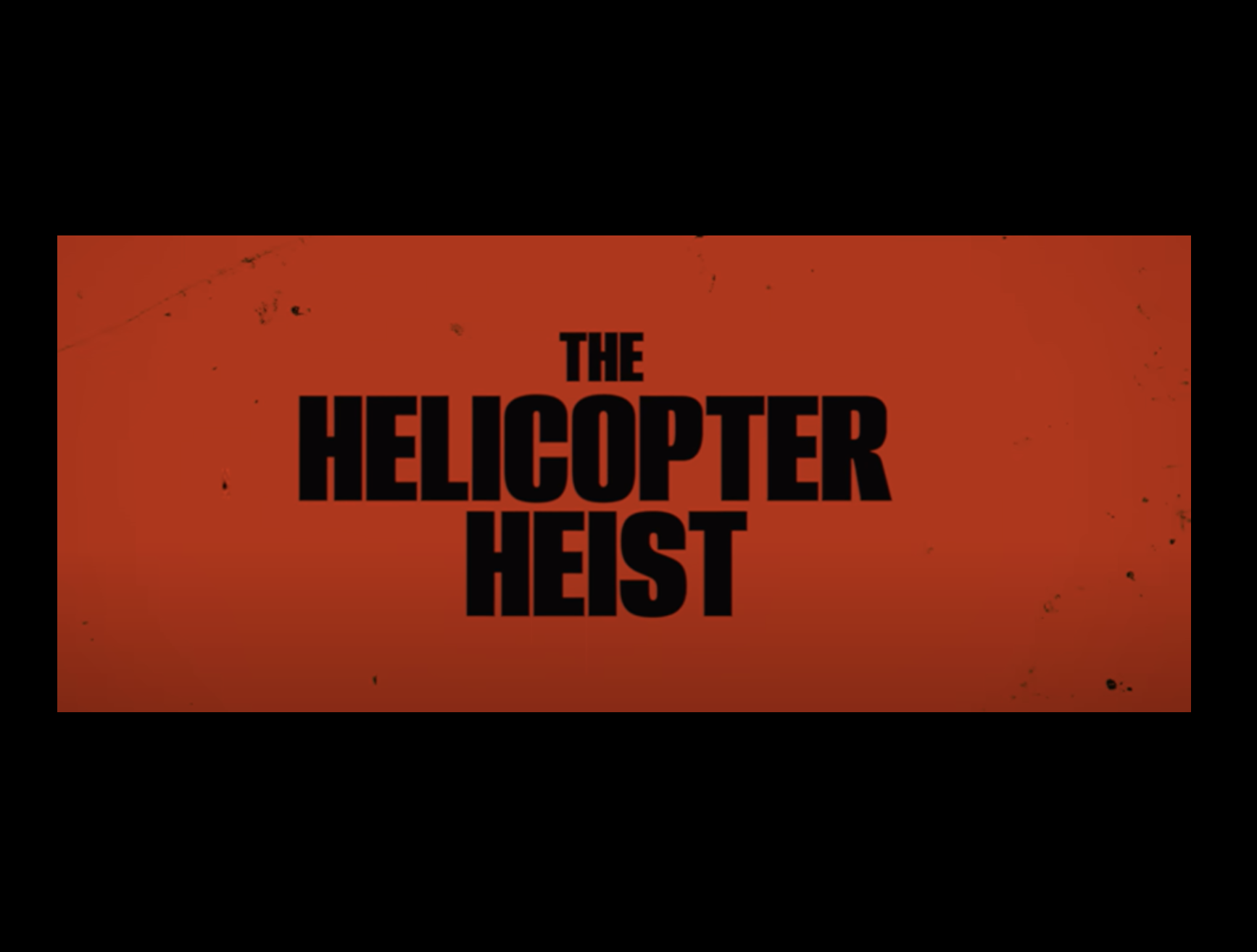 The Helicopter Heist